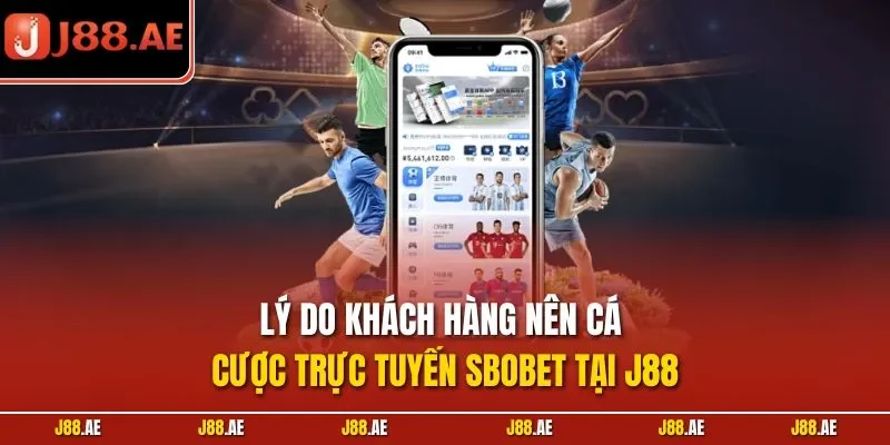 Lý do khách hàng nên cá cược trực tuyến SBOBET tại J88