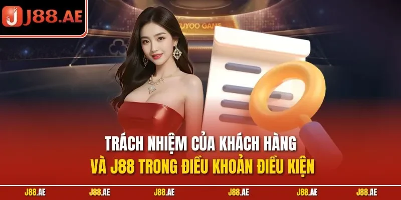 Trách nhiệm của khách hàng và J88 trong điều khoản điều kiện